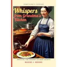 (영문도서) Whispers from Grandma's Kitchen: Unveiling Time-Honored Culinary Secrets Paperback, Independently Published, English, 9798859706464