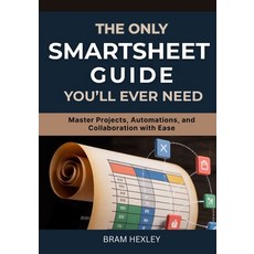 (영문도서)The Only Smartsheet Guide You'll Ever Need: Master Projects Automations and Co... Paperback, Independently Published, English, 9798268573824