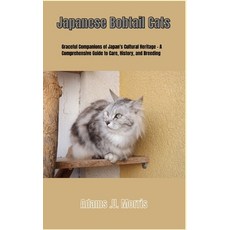 (영문도서) Japanese Bobtail Cats: Graceful Companions of Japan's Cultural Heritage - A Comprehensive Gui... Paperback, Independently Published, English, 9798867640743