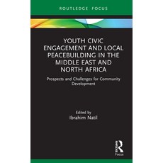 (영문도서) Youth Civic Engagement and Local Peacebuilding in the Middle East and North Africa: Prospects... Hardcover, Routledge, English, 9781032025216