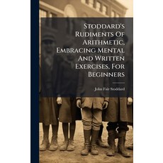 (영문도서)Stoddard's Rudiments Of Arithmetic Embracing Mental And Written Exercises For... Hardcover, Hutson Street Press, English, 9781024380613