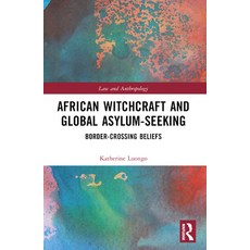 (영문도서) African Witchcraft and Global Asylum-Seeking: Border-Crossing Beliefs Paperback, Routledge, English, 9781032128542