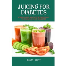 (영문도서) Juicing for Diabetes: A Delicious and Nutritious Way to Manage Your Diabetes! Paperback, Independently Published, English, 9798385780952