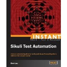 Instant Sikuli Starter:Effective Test Automation, Packt Publishing