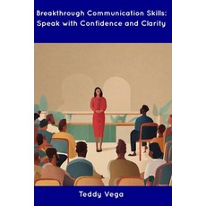 (영문도서) Breakthrough Communication Skills: Speak with Confidence and Clarity Paperback, Independently Published, English, 9798854920667