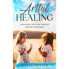 (영문도서) Artful Healing: Navigating Twin Loss Through Creative Expression Hardcover, Ebookit.com, English, 9781456656089