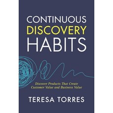 (영문도서) Continuous Discovery Habits: Discover Products that Create Customer Value and Business Value Paperback, Product Talk LLC, English, 9781736633304