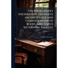 (영문도서)The Book-lover's Enchiridion; Thoughts on the Solace and Companionship of Books ... Paperback, Hutson Street Press, English, 9781024125337