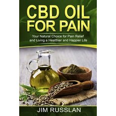 (영문도서)CBD Oil for Pain: Your Natural Choice for Pain Relief and Living a Healthier and... Paperback, Createspace Independent Pub..., English, 9781724772527
