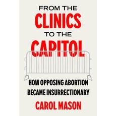 (英文圖書)From the Clinics to the Capitol: How Opposing Abortion Became Insurrectionary Vo... 平裝版, University of California Press, 英文