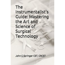 (영문도서)The Instrumentalist's Guide: Mastering the Art and Science of Surgical Technology Paperback, English, 9798270067663 English, 9798270067663