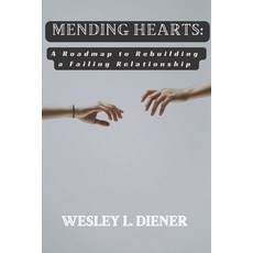 (영문도서) Mending Hearts: A Roadmap to Rebuilding a Failing Relationship Paperback, Independently Published, English, 9798397611497