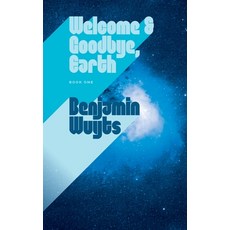 (영문도서)Welcome & Goodbye Earth Paperback, Benjamin Wuyts, English, 9789998782914