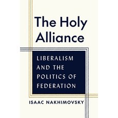 (영문도서) The Holy Alliance: Liberalism and the Politics of Federation Hardcover, Princeton University Press, English, 9780691195193