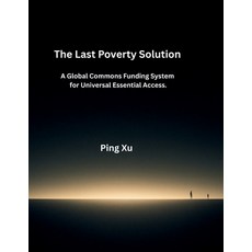 (영문도서)The Last Poverty Solution: A Global Commons Funding System for Universal Essenti... Paperback, Independently Published, English, 9798274781152