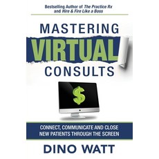 (영문도서) Mastering Virtual Consults: Connect Communicate and Close New Patients Through the Screen Paperback, Jetlaunch, English, 9781641846684