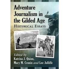 Adventure Journalism in the Gilded Age: Essays on Reporting from the Arctic to the Orient Paperback, McFarland & Company