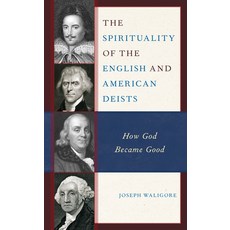 (영문도서) The Spirituality of the English and American Deists: How God Became Good Hardcover, Lexington Books, 9781666920635