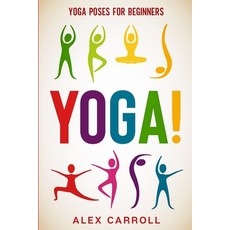 Yoga Poses For Beginners: YOGA! - 50 Beginner Yoga Poses To Start Your Journey Paperback, Readers First Publishing Ltd