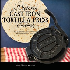 (영문도서) My Victoria Cast Iron Tortilla Press Cookbook (Ed 2): 101 Surprisingly Delicious Homemade Tortilla R... Paperback, Hhf Press