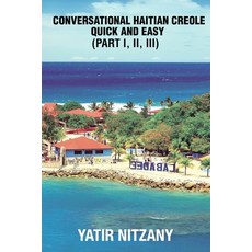 (영문도서)Conversational Haitian Creole Quick and Easy: The Most Innovative Technique to L... Paperback, Createspace Independent Pub..., English, 9781983666414