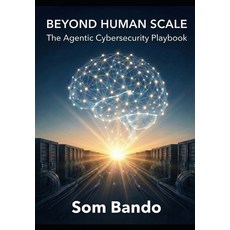 (영문도서)Beyond Human Scale: The Agentic Cybersecurity Playbook Paperback, Independently Published, English, 9798275502008