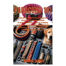 (영문도서) Paracord 101: Your Comprehensive Guide to Making Paracord Lanyards Key Chains Bracelets Bu... Paperback, Independently Published, English, 9798884221789