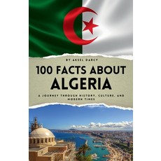 (영문도서)100 Facts About Algeria: A Journey Through History Culture and Modern Times Paperback, Independently Published, English, 9798271451997