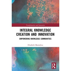 (영문도서) Integral Knowledge Creation and Innovation: Empowering Knowledge Communities Paperback, Routledge, English, 9780367532956
