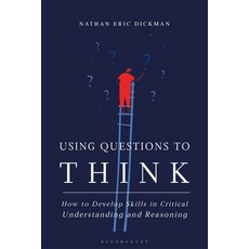 Using Questions to Think: How to Develop Skills in Critical Understanding and Reasoning Hardcover, Bloomsbury Academic