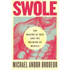 (영문도서) Swole: The Making of Men and the Meaning of Muscle Paperback, Beacon Press, English, 9780807016794
