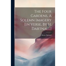 (영문도서) The Four Gardens A Solemn Imagery [in Verse By H. Dartnall] Paperback, Legare Street Press, English, 9781021526632