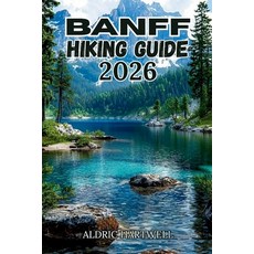 (영문도서)Banff Hiking Guide 2026: Trail Wisdom Hidden Ridges & Mountain Lessons from the... Paperback, Independently Published, English, 9798182480901