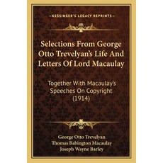 (영문도서) Selections From George Otto Trevelyan's Life And Letters Of Lord Macaulay: Together With Maca... Paperback, Kessinger Publishing, English, 9781165801251