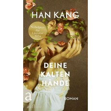 Deine kalten Haende:한강 소설 '차가운 그대 손' 독일어, Deine kalten Haende, Han Kang, Fluegel, Kyong-Hae.., Aufbau Taschenbuch Verlag