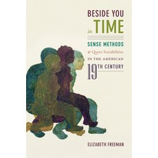 Beside You in Time: Sense Methods and Queer Sociabilities in the American Nineteenth Century Paperback, Duke University Press