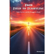 (영문도서)From Field to Flightline: Faith Service and the Struggle to Stand Paperback, Trilogy Christian Publishing, English, 9798898354008