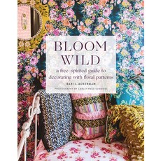 Bloom Wild: A Free-Spirited Guide to Decorating with Floral Patterns Hardcover, Harry N. Abrams