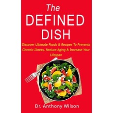 The Defined Dish: Discover Ultimate Foods & Recipes To Prevents Chronic Illness Reduce Aging & Incr... Paperback, Independently Published