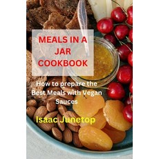 (영문도서) Meals in a Jar Cookbook: How to prepare the Best Meals with Vegan Sauces Paperback, Independently Published, English, 9798884453692