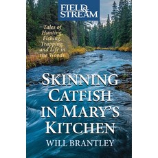 (영문도서)Skinning Catfish in Mary's Kitchen: Tales of Hunting Fishing Trapping and Lif... Hardcover, Lyons Press, English, 9781493094455
