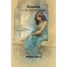 (영문도서) Zenobia; or the Fall of Palmyra Paperback, Alpha Edition, English, 9789364737302