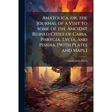 (영문도서)Anatolica; or the Journal of a Visit to Some of the Ancient Ruined Cities of Ca... Paperback, Scholar's Choice, English, 9781297019753