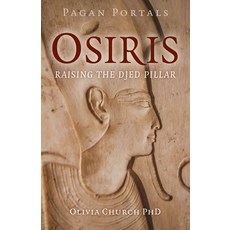 (영문도서)Pagan Portals - Osiris: Raising the Djed Pillar Paperback, Moon Books, English, 9781803415185