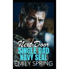 (영문도서) Next Door Single Dad Navy SEAL: A Small Town Age Gap Romance Paperback, Independently Published, English, 9798306569260