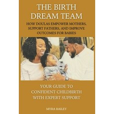(영문도서) The Birth Dream Team: How Doulas Empower Mothers Support Fathers And Improve... Paperback, Independently Published, English, 9798340667953