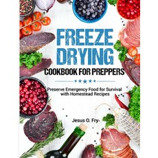 (영문도서) Freeze Drying Cookbook for Preppers: Preserve Emergency Food for Survival with Homestead Recipes Paperback, Independently Published, English, 9798865832300