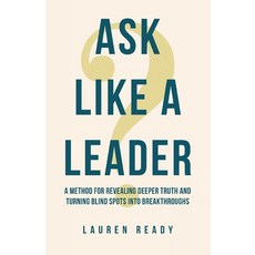 (영문도서)Ask Like A Leader: A Method for Revealing Deeper Truth and Turning Blind Spots i... Paperback, Lauren Ready, English, 9798896948179