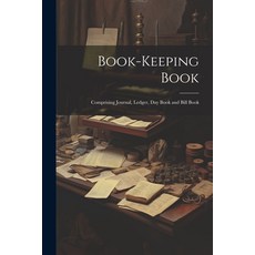 (영문도서) Book-keeping Book: Comprising Journal Ledger day Book and Bill Book Paperback, Legare Street Press, English, 9781021510419