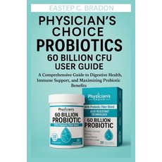 (영문도서)Physician's Choice Probiotics 60 Billion CFU User Guide: A Comprehensive Guide t... Paperback, Independently Published, English, 9798298334679